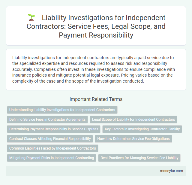 Liability Investigations for Independent Contractors: Service Fees, Legal Scope, and Payment Responsibility