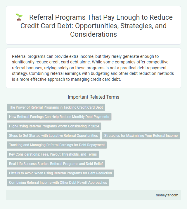 Referral Programs That Pay Enough to Reduce Credit Card Debt: Opportunities, Strategies, and Considerations