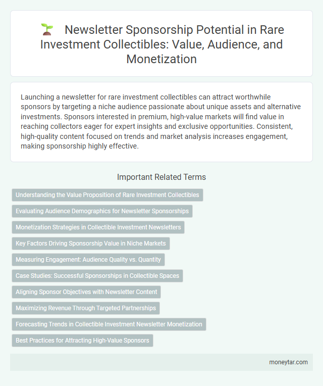 Newsletter Sponsorship Potential in Rare Investment Collectibles: Value, Audience, and Monetization