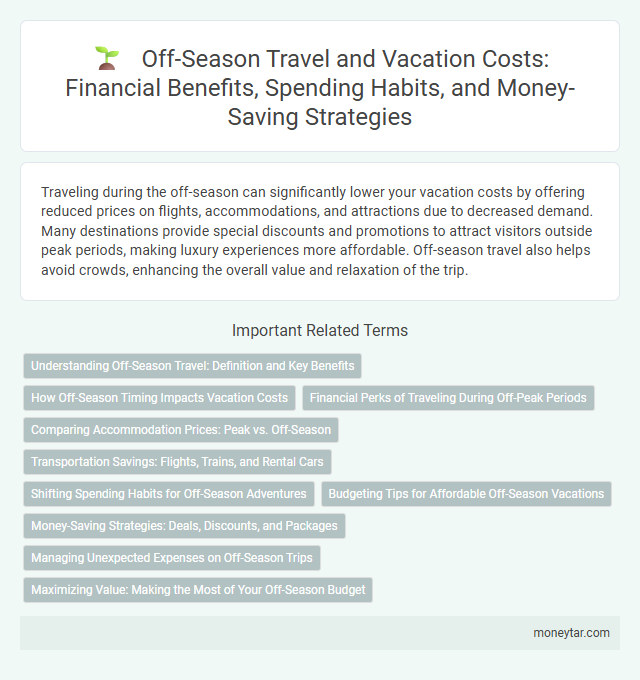 Off-Season Travel and Vacation Costs: Financial Benefits, Spending Habits, and Money-Saving Strategies