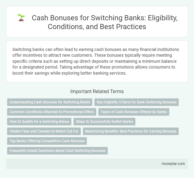 Cash Bonuses for Switching Banks: Eligibility, Conditions, and Best Practices