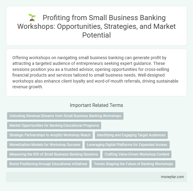 Profiting from Small Business Banking Workshops: Opportunities, Strategies, and Market Potential