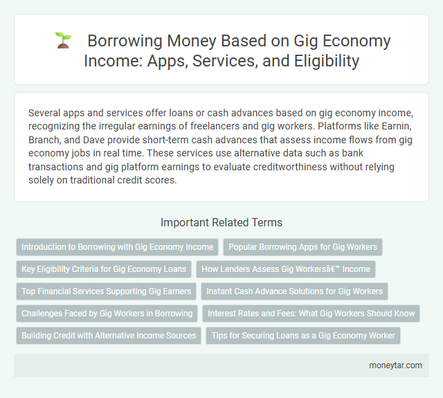 Borrowing Money Based on Gig Economy Income: Apps, Services, and Eligibility