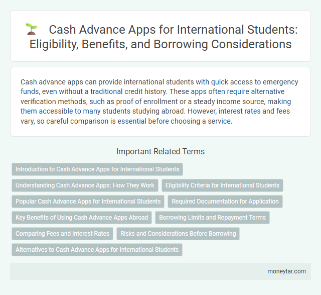 Cash Advance Apps for International Students: Eligibility, Benefits, and Borrowing Considerations