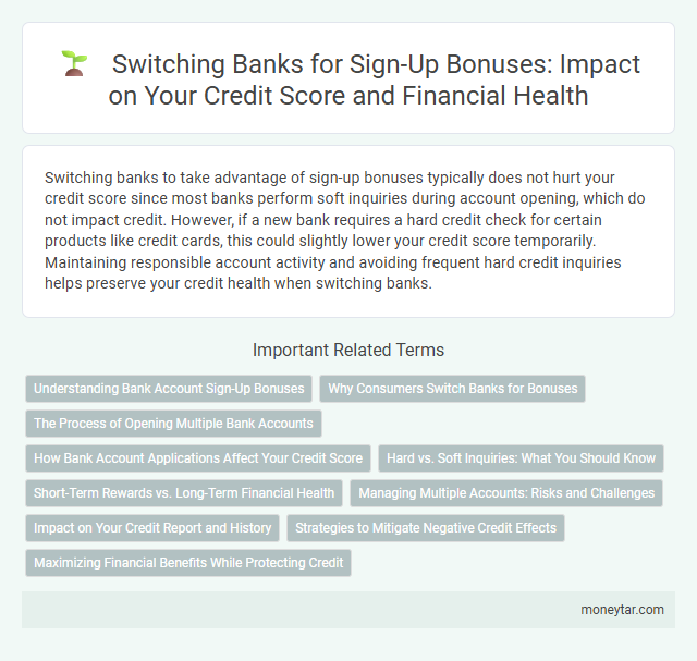 Switching Banks for Sign-Up Bonuses: Impact on Your Credit Score and Financial Health