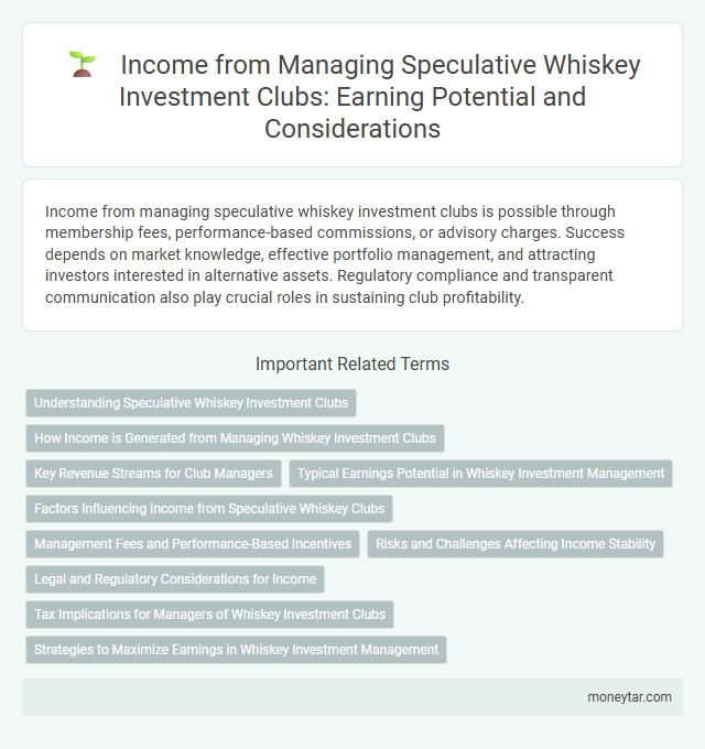 Income from Managing Speculative Whiskey Investment Clubs: Earning Potential and Considerations