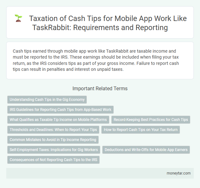 Taxation of Cash Tips for Mobile App Work Like TaskRabbit: Requirements and Reporting