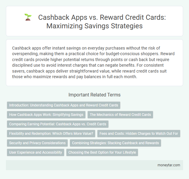 Cashback Apps vs. Reward Credit Cards: Maximizing Savings Strategies