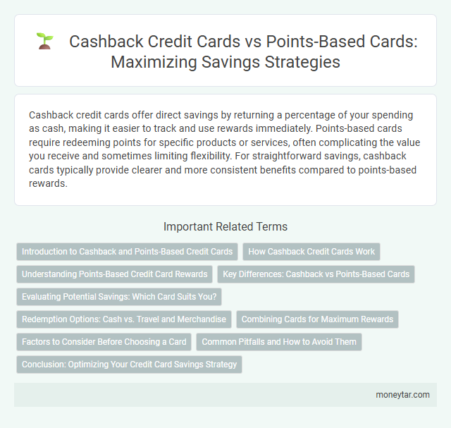 Cashback Credit Cards vs Points-Based Cards: Maximizing Savings Strategies