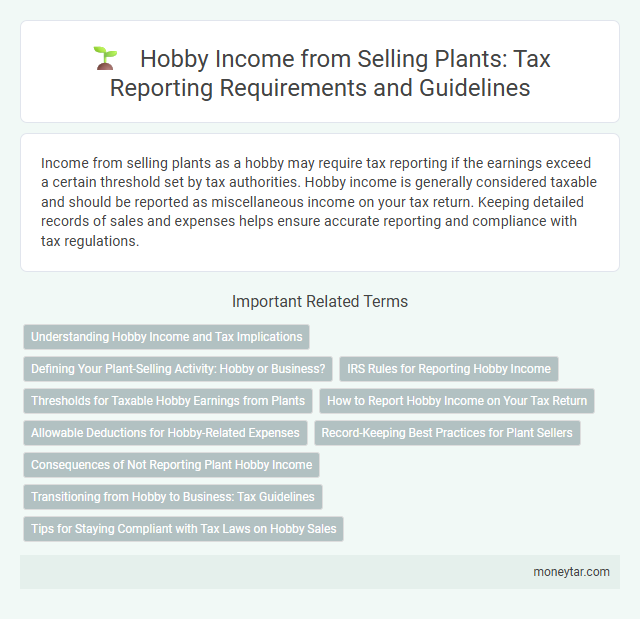 Hobby Income from Selling Plants: Tax Reporting Requirements and Guidelines
