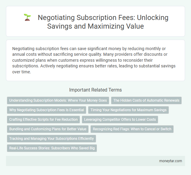 Negotiating Subscription Fees: Unlocking Savings and Maximizing Value