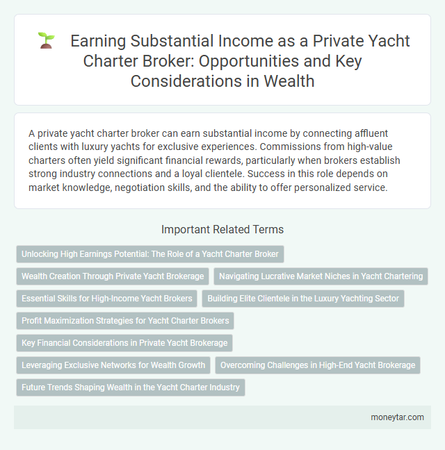 Earning Substantial Income as a Private Yacht Charter Broker: Opportunities and Key Considerations in Wealth