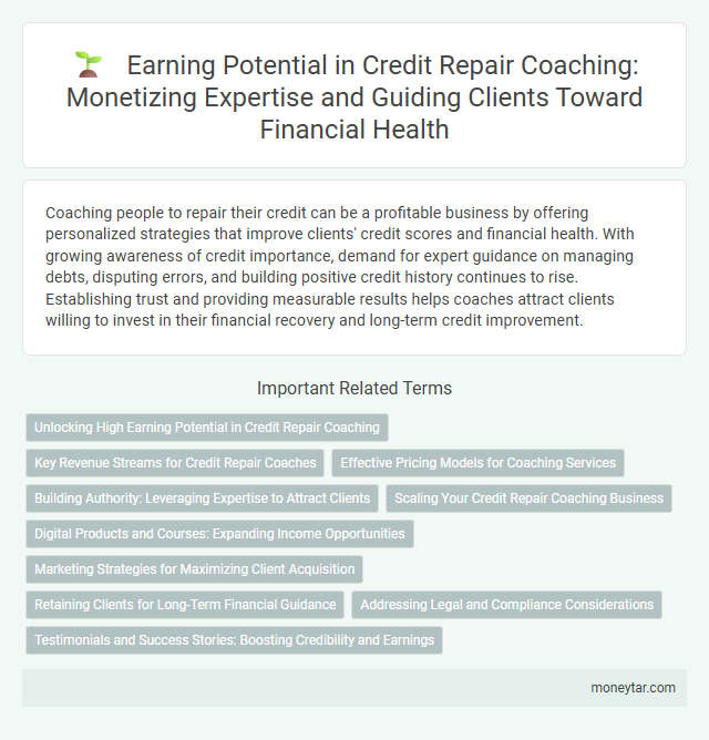 Earning Potential in Credit Repair Coaching: Monetizing Expertise and Guiding Clients Toward Financial Health