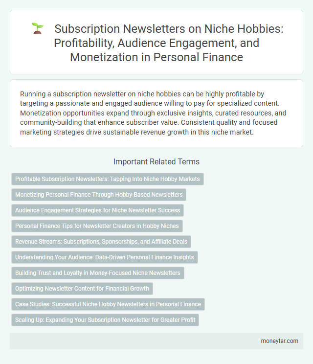 Subscription Newsletters on Niche Hobbies: Profitability, Audience Engagement, and Monetization in Personal Finance