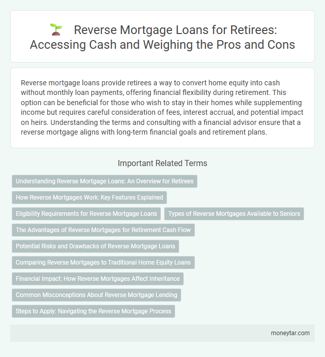 Reverse Mortgage Loans for Retirees: Accessing Cash and Weighing the Pros and Cons