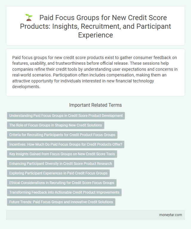 Paid Focus Groups for New Credit Score Products: Insights, Recruitment, and Participant Experience