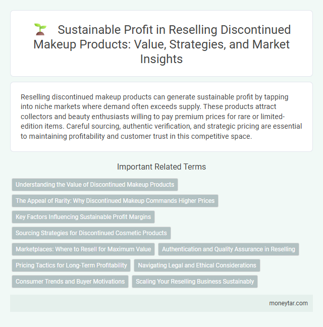 Sustainable Profit in Reselling Discontinued Makeup Products: Value, Strategies, and Market Insights