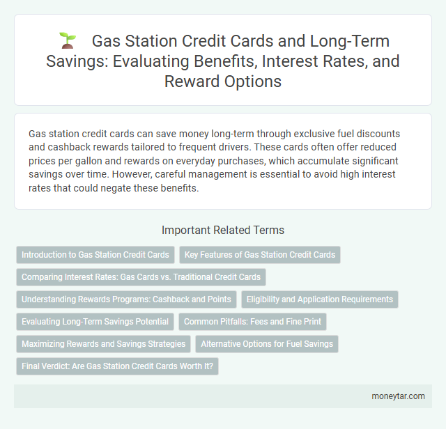 Gas Station Credit Cards and Long-Term Savings: Evaluating Benefits, Interest Rates, and Reward Options