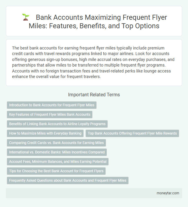 Bank Accounts Maximizing Frequent Flyer Miles: Features, Benefits, and Top Options