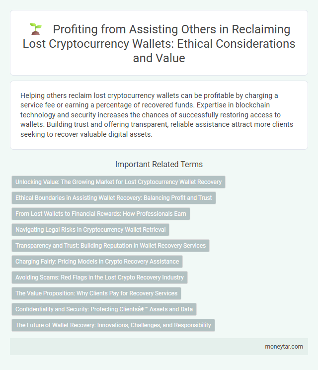 Profiting from Assisting Others in Reclaiming Lost Cryptocurrency Wallets: Ethical Considerations and Value