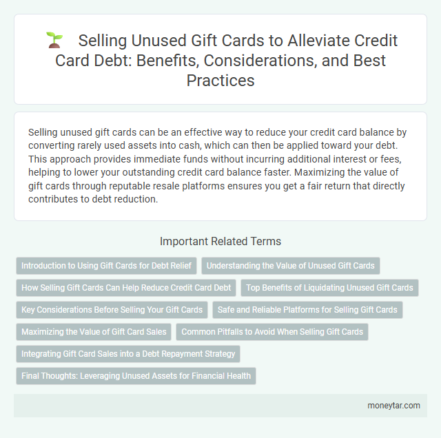 Selling Unused Gift Cards to Alleviate Credit Card Debt: Benefits, Considerations, and Best Practices
