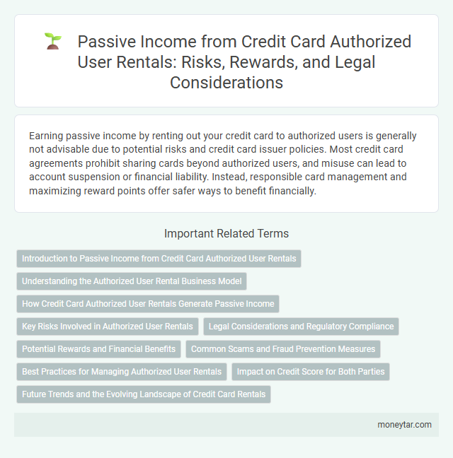 Passive Income from Credit Card Authorized User Rentals: Risks, Rewards, and Legal Considerations