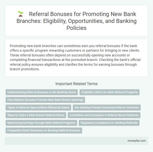 Referral Bonuses for Promoting New Bank Branches: Eligibility, Opportunities, and Banking Policies