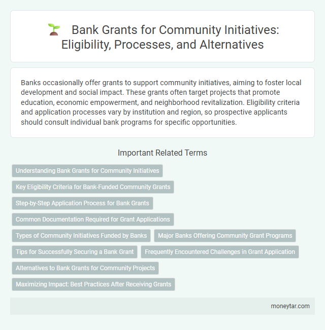 Bank Grants for Community Initiatives: Eligibility, Processes, and Alternatives