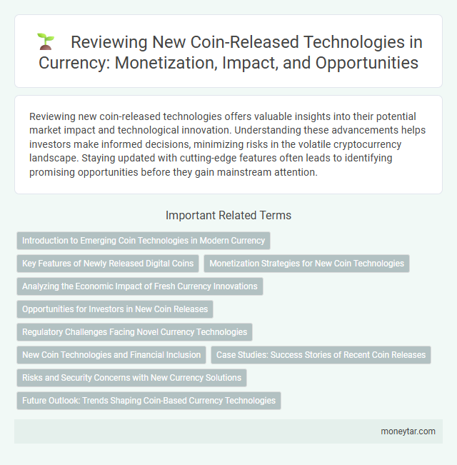 Reviewing New Coin-Released Technologies in Currency: Monetization, Impact, and Opportunities