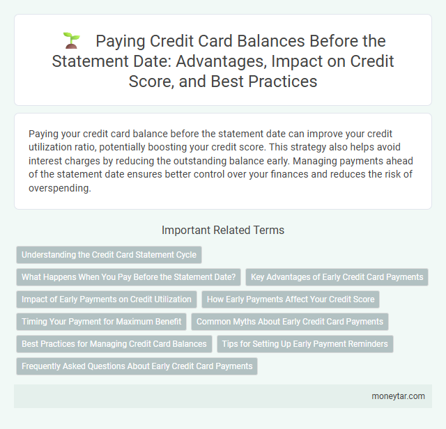 Paying Credit Card Balances Before the Statement Date: Advantages, Impact on Credit Score, and Best Practices