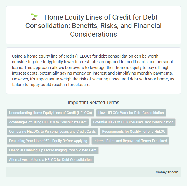 Home Equity Lines of Credit for Debt Consolidation: Benefits, Risks, and Financial Considerations