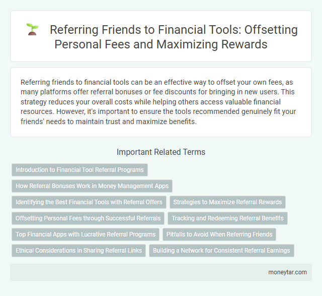 Referring Friends to Financial Tools: Offsetting Personal Fees and Maximizing Rewards