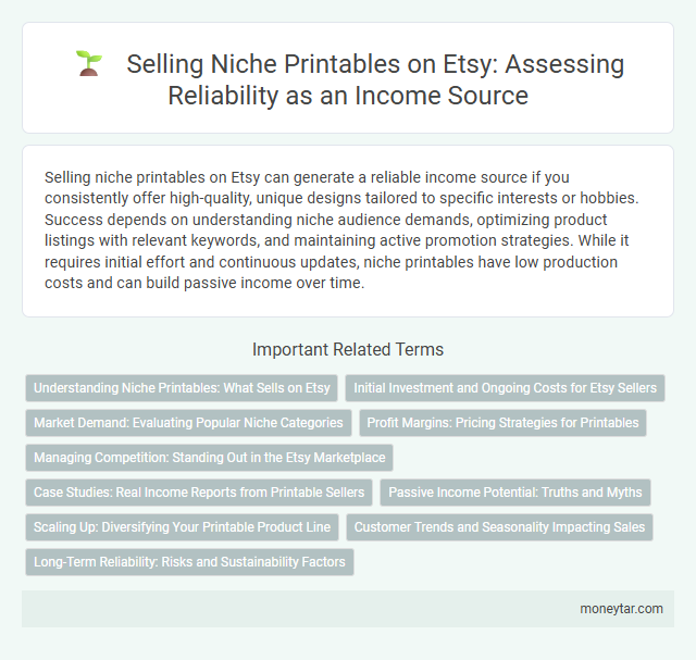 Selling Niche Printables on Etsy: Assessing Reliability as an Income Source