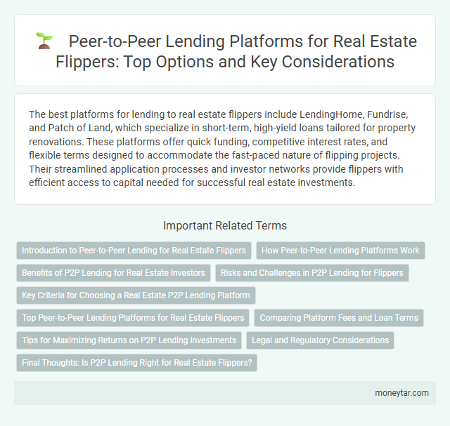 Peer-to-Peer Lending Platforms for Real Estate Flippers: Top Options and Key Considerations