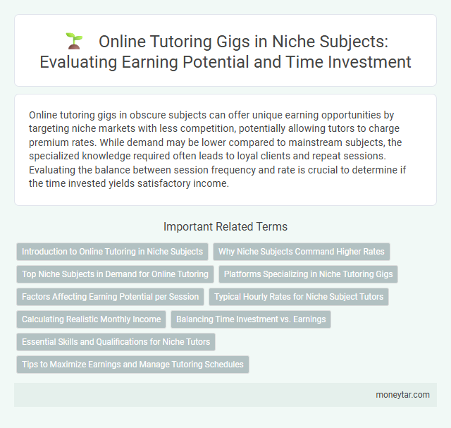 Online Tutoring Gigs in Niche Subjects: Evaluating Earning Potential and Time Investment