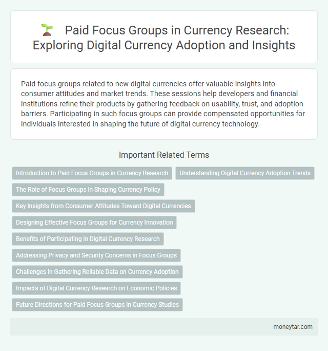Paid Focus Groups in Currency Research: Exploring Digital Currency Adoption and Insights