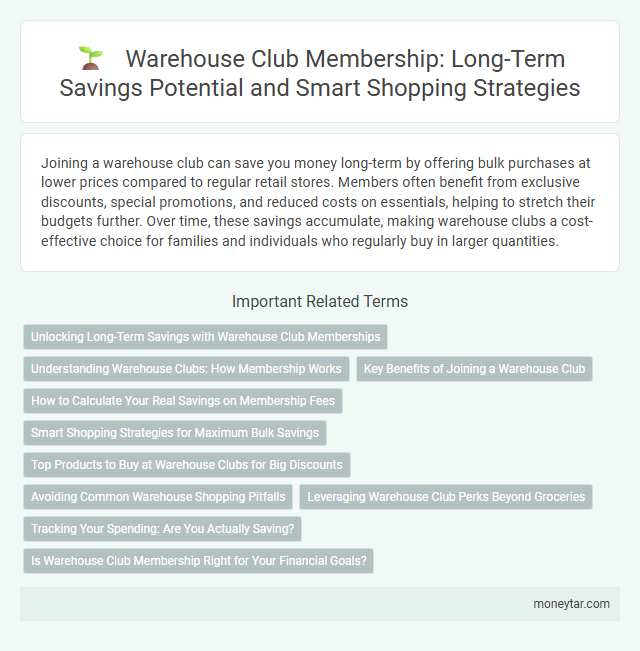 Warehouse Club Membership: Long-Term Savings Potential and Smart Shopping Strategies