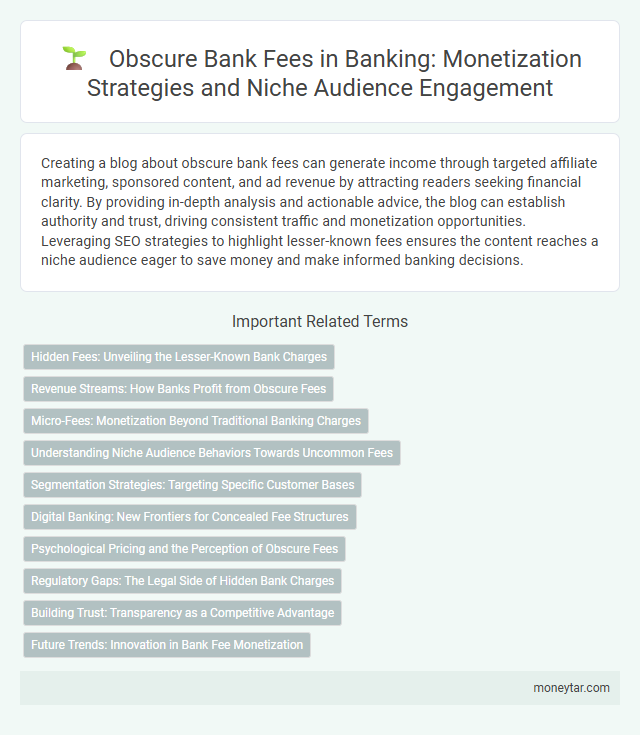 Obscure Bank Fees in Banking: Monetization Strategies and Niche Audience Engagement