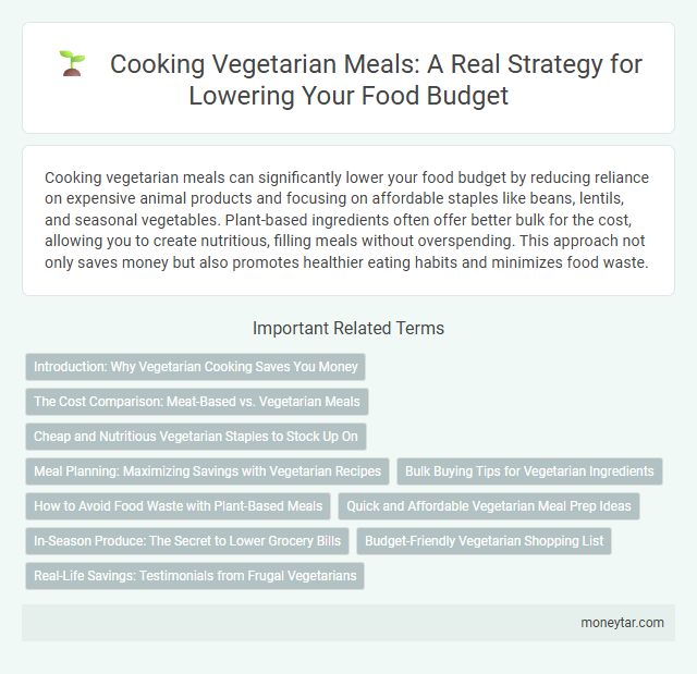 Cooking Vegetarian Meals: A Real Strategy for Lowering Your Food Budget
