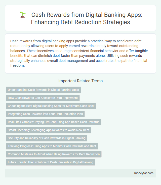 Cash Rewards from Digital Banking Apps: Enhancing Debt Reduction Strategies