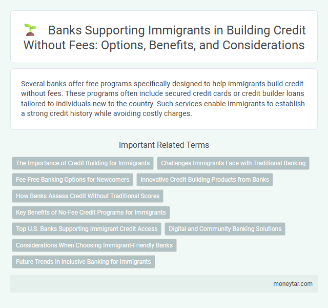 Banks Supporting Immigrants in Building Credit Without Fees: Options, Benefits, and Considerations