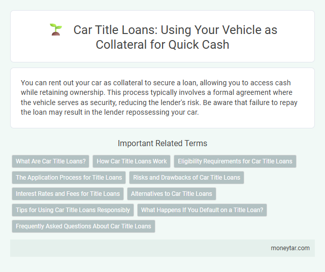 Car Title Loans: Using Your Vehicle as Collateral for Quick Cash