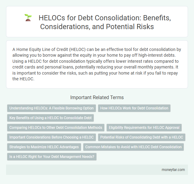 HELOCs for Debt Consolidation: Benefits, Considerations, and Potential Risks
