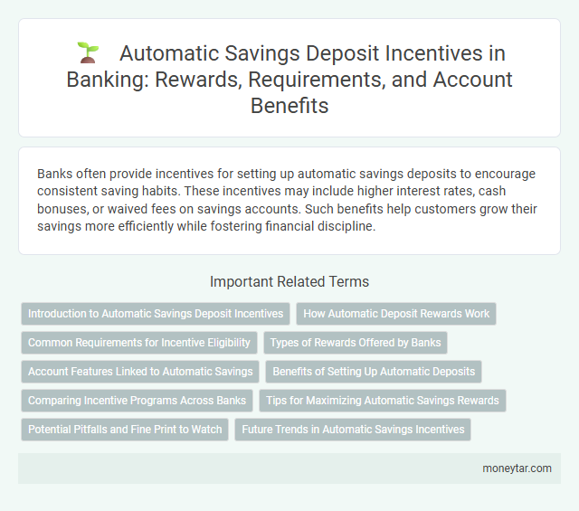 Automatic Savings Deposit Incentives in Banking: Rewards, Requirements, and Account Benefits