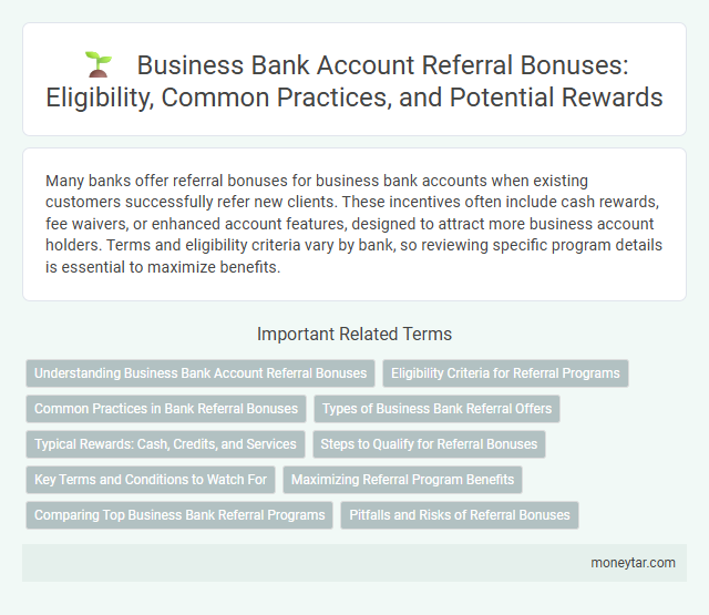 Business Bank Account Referral Bonuses: Eligibility, Common Practices, and Potential Rewards