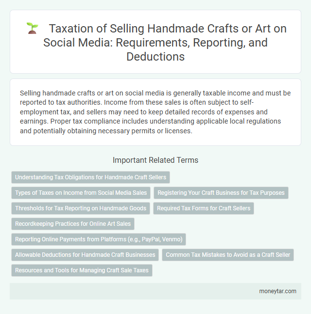 Taxation of Selling Handmade Crafts or Art on Social Media: Requirements, Reporting, and Deductions