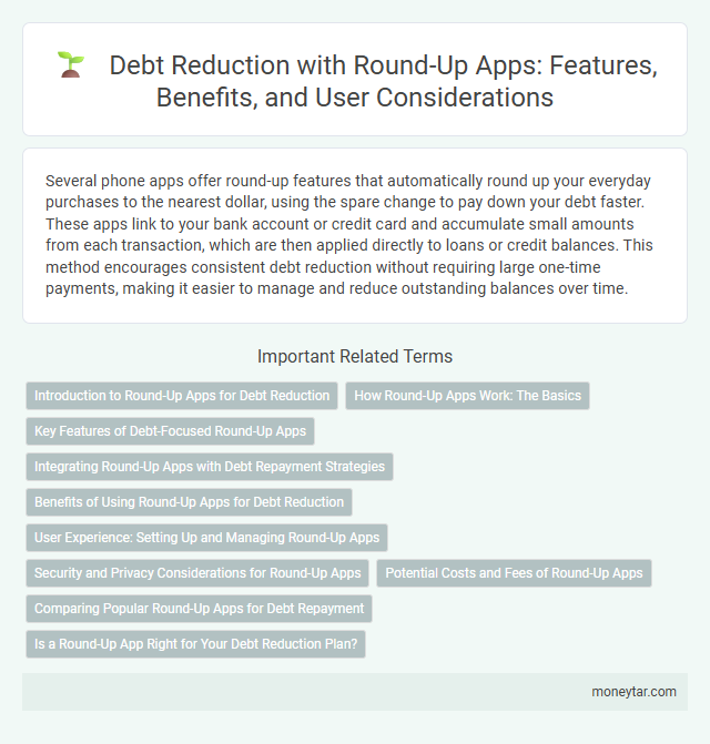 Debt Reduction with Round-Up Apps: Features, Benefits, and User Considerations