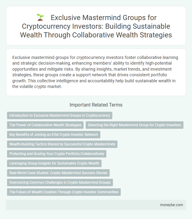 Exclusive Mastermind Groups for Cryptocurrency Investors: Building Sustainable Wealth Through Collaborative Wealth Strategies