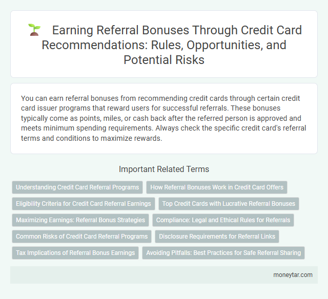 Earning Referral Bonuses Through Credit Card Recommendations: Rules, Opportunities, and Potential Risks
