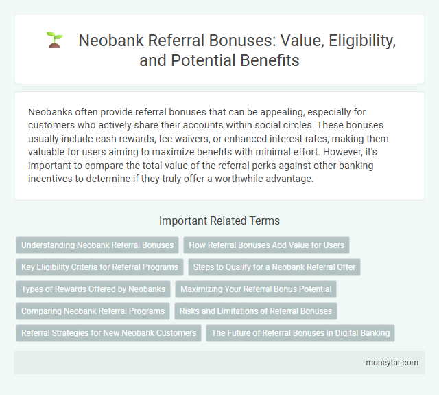 Neobank Referral Bonuses: Value, Eligibility, and Potential Benefits